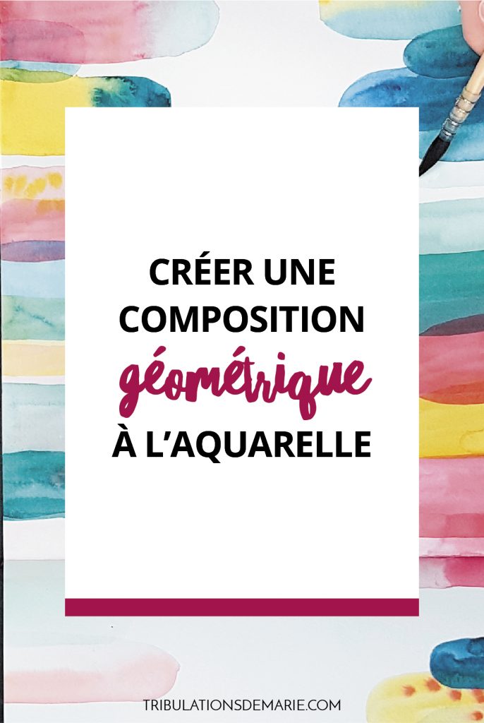 créer une composition géométrique à l'aquarelle